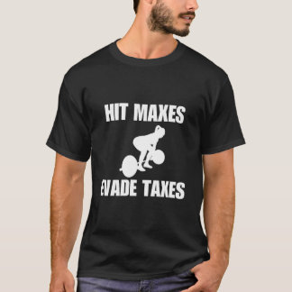 Hit Maxes Evade Taxes Gym Weights T Shirt
