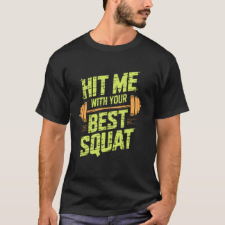 Hit Me With Your Best Squat, Workout Gym Fitness E T Shirt
