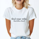 Hitta din provkropp | Kärlek dem hårda moderna min T Shirt<br><div class="desc">"Hitta din Tribe. Kärlek de Hård" anpassningsbar citatteckendesign i contemporary typografi med handskrivet skript i ett modernt minimalistiskt stil.</div>