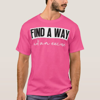 Hitta ett sätt som inte är en ursäkt 24 t shirt