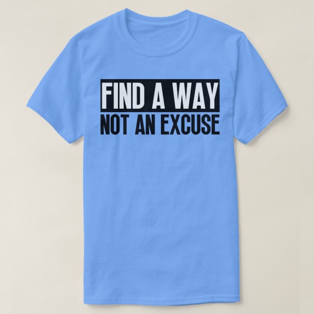 Hitta ett sätt som inte är en ursäkt 5 t shirt (Design framsida)