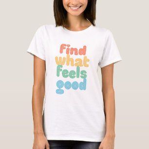 Hitta vad som känns Bra. T Shirt