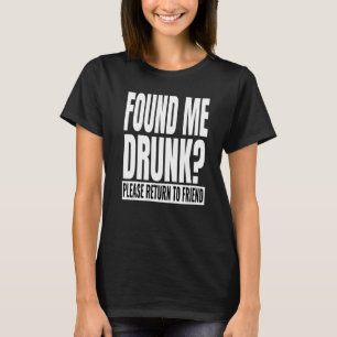 Hittade mig berusad om ja vänligen returnera till t shirt