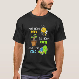 Hjälp fler bin att installera mer Träd rensa Seas- T Shirt