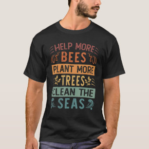 Hjälp fler bin att plantera mer Träd rengör haven T Shirt