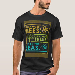 Hjälp fler bin att plantera mer Träd rengöra havsn T Shirt