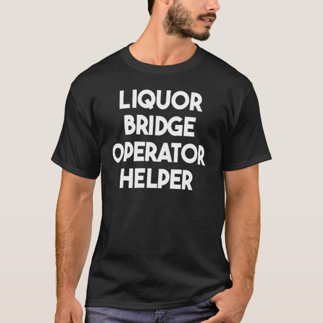 Hjälp för Liquor Bridge-operatör T Shirt (Framsida)
