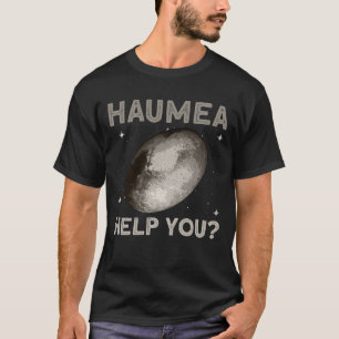 Hjälp Haumea dig? - Haumea Dwarf Planet Space T Shirt