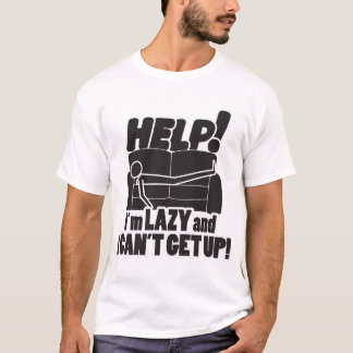 HJÄLP! JAG ÄR LAZY OCH JAG KAN INTE HÄMTA! T SHIRT