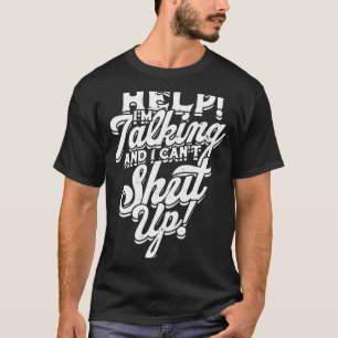 Hjälp! Jag pratar och kan inte hålla käften! Hjälp T Shirt