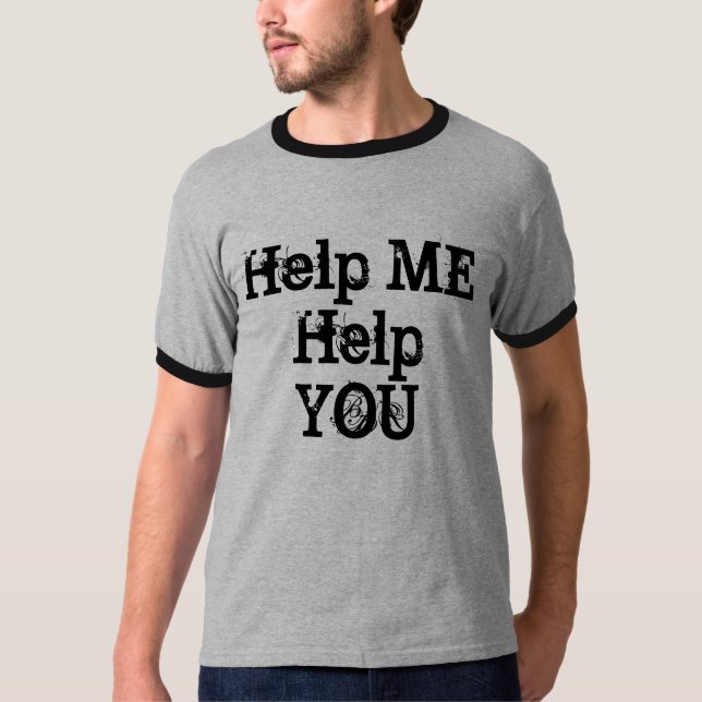 Hjälp MIG att hjälpa DIG Tee Shirt (Framsida)