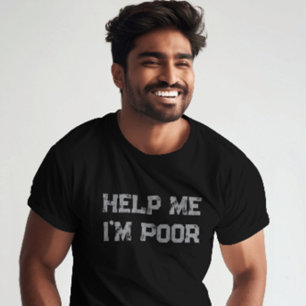 Hjälp mig att jag är fattig" Funny Sarcastic och R T Shirt