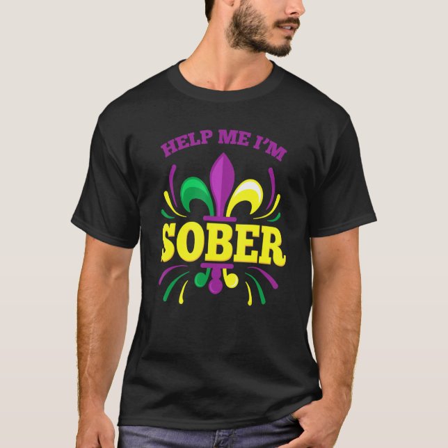 Hjälp mig att jag är Sober Funny Mardi Gras Drinki T Shirt (Framsida)