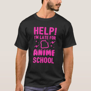 Hjälp mig att vara sen för Anime School T Shirt