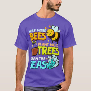 Hjälp till fler bin att plantera mer Träd Rena hav T Shirt