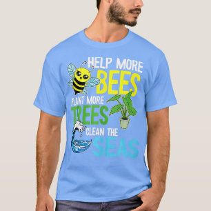 Hjälp till fler bin att plantera mer Träd Rena hav T Shirt