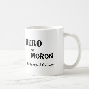 Hjälten eller, idioten, jag stillar får betalade kaffemugg