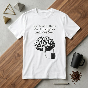 Hjärnan kör på trianglar kaffe matte älskare humor t shirt