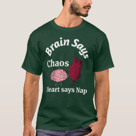 Hjärnan säger kaos, hjärtat säger tupplur t shirt
