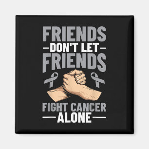 Hjärncancervänner får inte låta vänner bekämpa can magnet