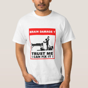 Hjärnskada? Lita på mig, mig kan fixa den! Tee Shirt