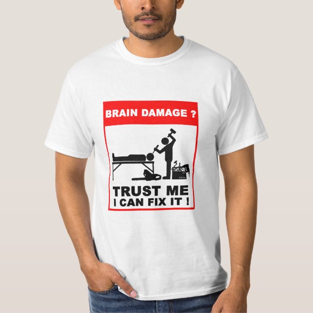 Hjärnskada? Lita på mig, mig kan fixa den! Tee Shirt (Framsida)