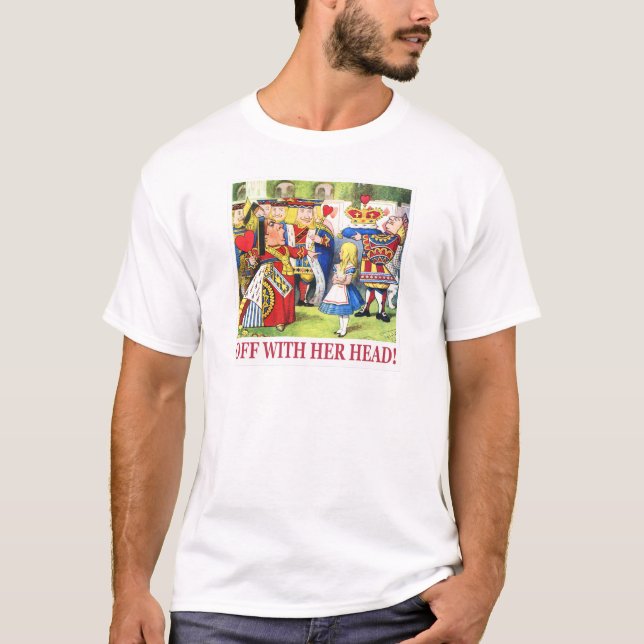 Hjärtarnas drottning säger: "Med hennes huvud!" Tee Shirt (Framsida)