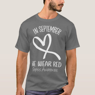 Hjärtat i september: vi Bära Red Sepsis Awareness  T Shirt