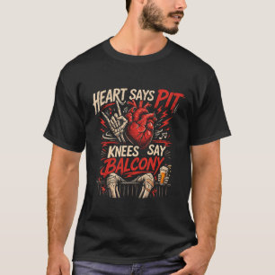 Hjärtat säger grop Knäna säger balkong Rolig konse T Shirt