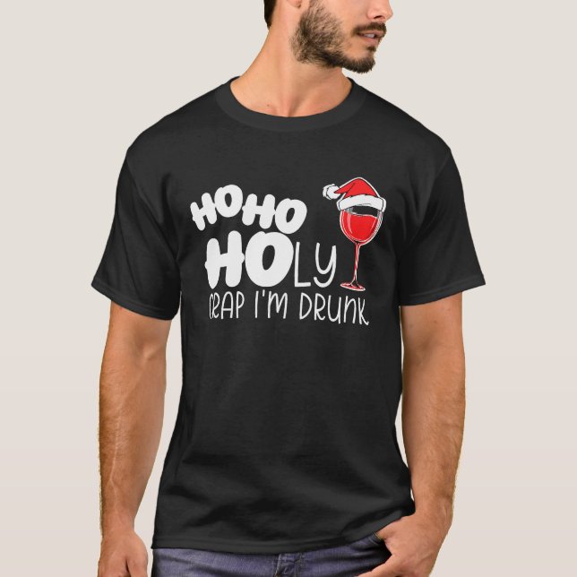 Ho Ho Heliga Crap Im Drunk Vin Alcohol Drinking Wo T Shirt (Framsida)