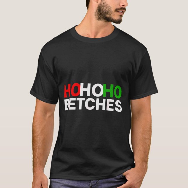 Ho Ho Ho Betches Funny Christmas Holidays  T Shirt (Framsida)