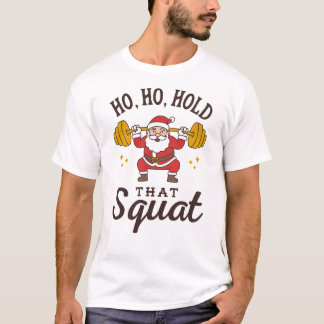 Ho, Ho, Hold That Squat - Funny Santa Christmas T Shirt