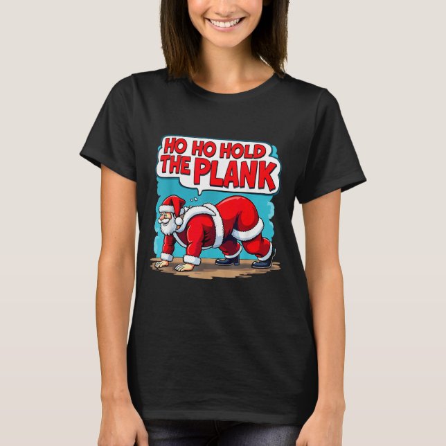 Ho Ho Hold The Plank Santa Christmas Fitness Worko T Shirt (Framsida)
