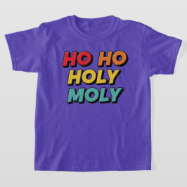 Ho Ho Holy Moly Christma T Shirt