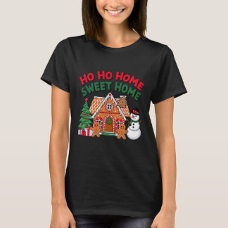Ho Ho Home Sweet Home Christmas Gingerbread House  T Shirt