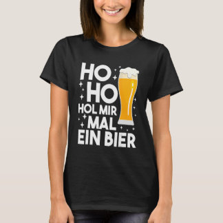 Ho Hol Mir Mal A Beer Julöl Drinker 1 T Shirt