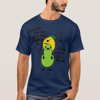 HOAH VAR HALVVÄGEN DÄR WOAH LEMON PÅ ETT PEAR T SHIRT