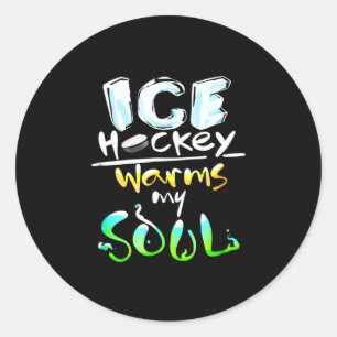 Hockey Älskare   Ice Hockey Warms My Soul Runt Klistermärke