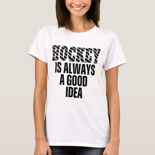 HOCKEY ÄR ALLTID EN BRA IDÉ T-Shirt (Framsida)