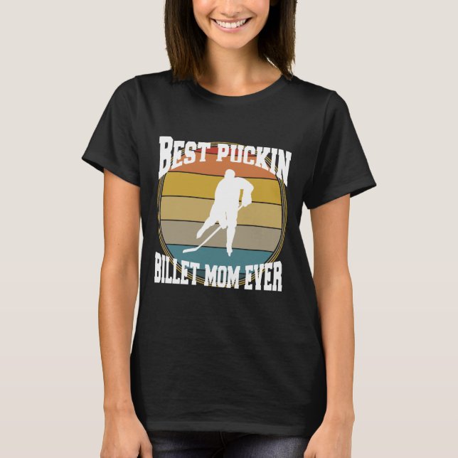 Hockey Best Puckin Billet Mamma T Shirt (Framsida)
