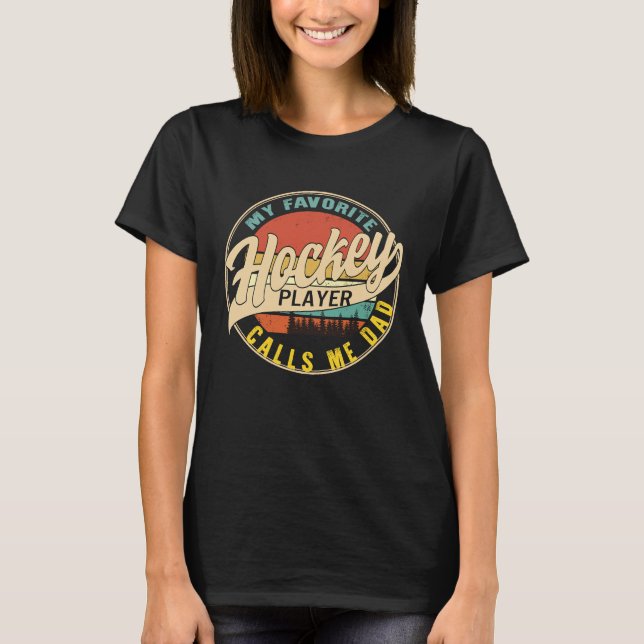 Hockey Dad Favorite Hockey Player Calls Me Dad Fat T Shirt (Framsida)