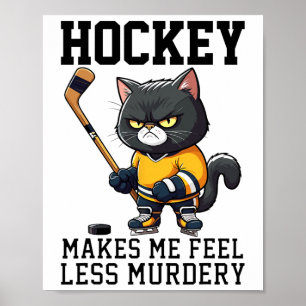 Hockey Får Mig Att Känna Mig Mindre Mördarcat Hock Poster