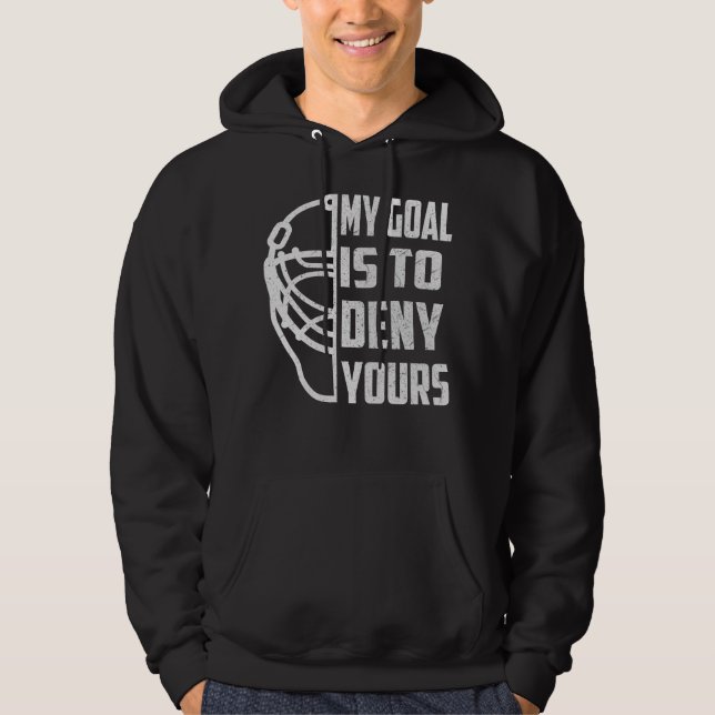 Hockey Goalie - Mitt mål är att förneka er Hoodie (Framsida)