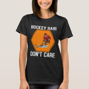 Hockey Hair bryr sig inte om Ice Hockey Player Lov T Shirt