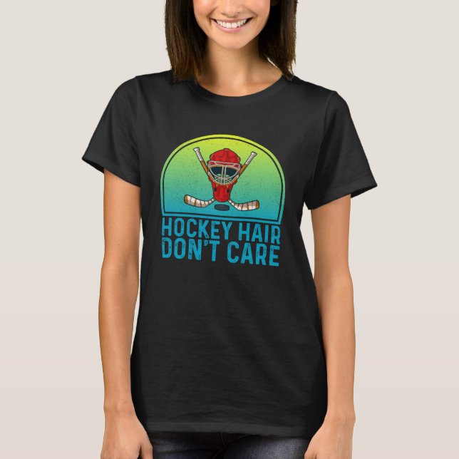 Hockey Hair Don t Care  Ice Hockey Player T Shirt (Framsida)