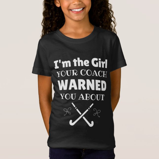 Hockey: I'm the girl your coach warned you about T Shirt (Framsida)