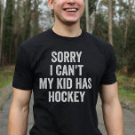 Hockey Parent Hockey Mamma Pappa Funny T Shirt<br><div class="desc">Visa kärlek för Hockey med den här unika designen! Förlåt att jag inte kan,  min unge har Hockey!" Perfektens gåva till Hockey mammor och pappor på jul eller födelsedag.</div>