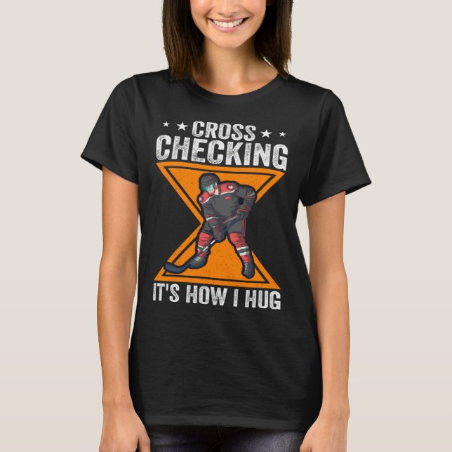 Hockey Player Cross Checking It s How I Hug T Shirt (Framsida)
