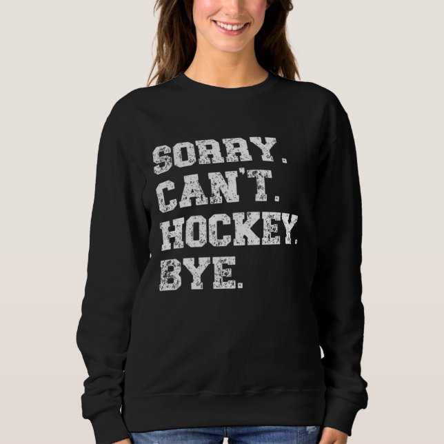 Hockey Player   Distressed Sorry Can t Hockey Bye T Shirt (Framsida)