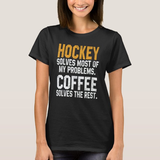 Hockey Solves My Problems Coffee   Gameday Ice Hoc T Shirt (Framsida)